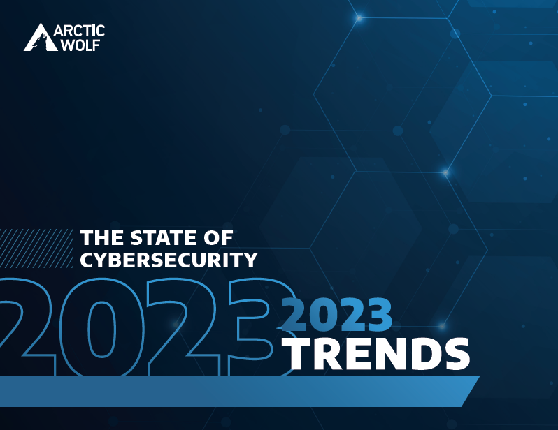 Arctic Wolf - The state of cybersecurity 2023 Trends Report